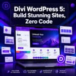 Divi WordPress 5: The Ultimate Guide to Building Stunning Websites with Zero Coding Skills