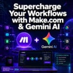 Supercharge Your Workflows: Ultimate Guide to Make.com and Gemini AI Integration