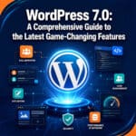 WordPress 7.0: A Comprehensive Guide to the Latest Game-Changing Features