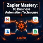 Zapier Mastery: 10 Game-Changing Business Automation Techniques That Will Transform Your Workflow