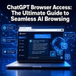 ChatGPT Browser Access: The Ultimate Guide to Seamless AI Browsing